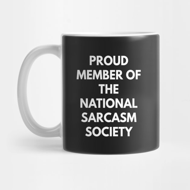 Proud Member Of The National Sarcasm Society by coffeeandwinedesigns